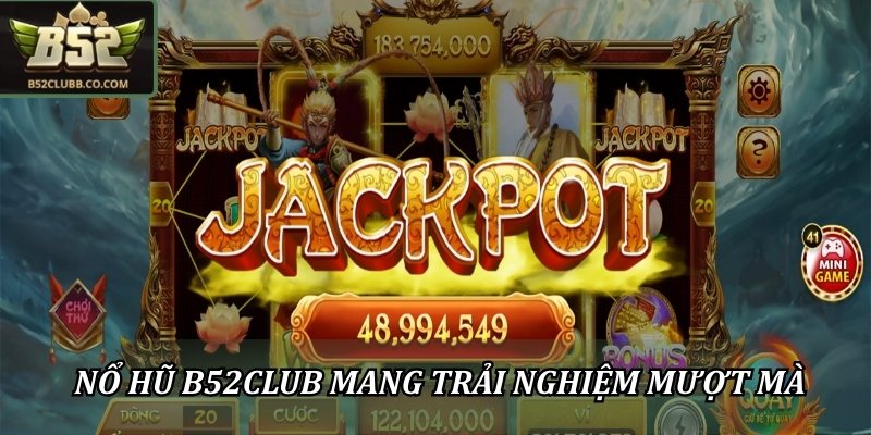 Nổ Hũ B52Club - Thế Giới Slot Game Đổi Thưởng Đỉnh Cao 1 Nổ hũ B52Club mang đến trải nghiệm quay hũ mượt mà